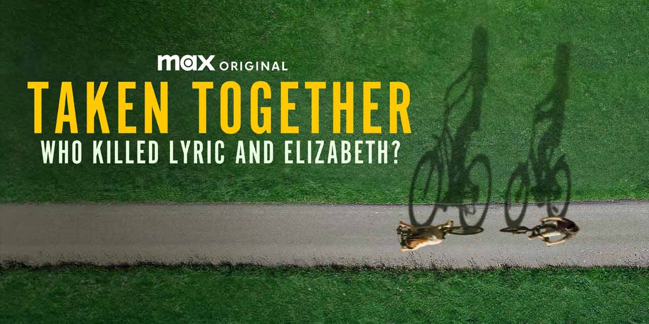 Taken Together: Who Killed Lyric and Elizabeth? – Review | Max