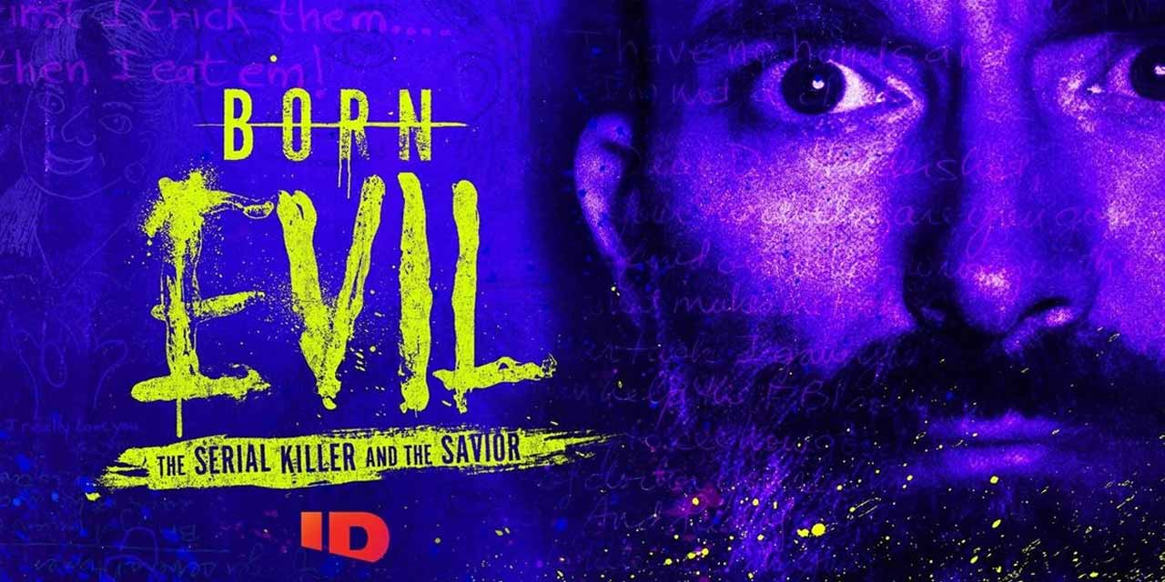 Born Evil: The Serial Killer and the Savior – Review | ID / Max