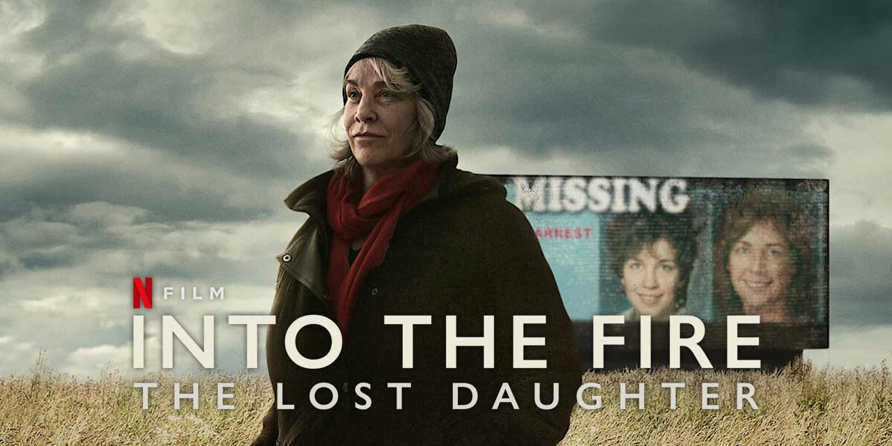 Into the Fire: The Lost Daughter – Review | Netflix